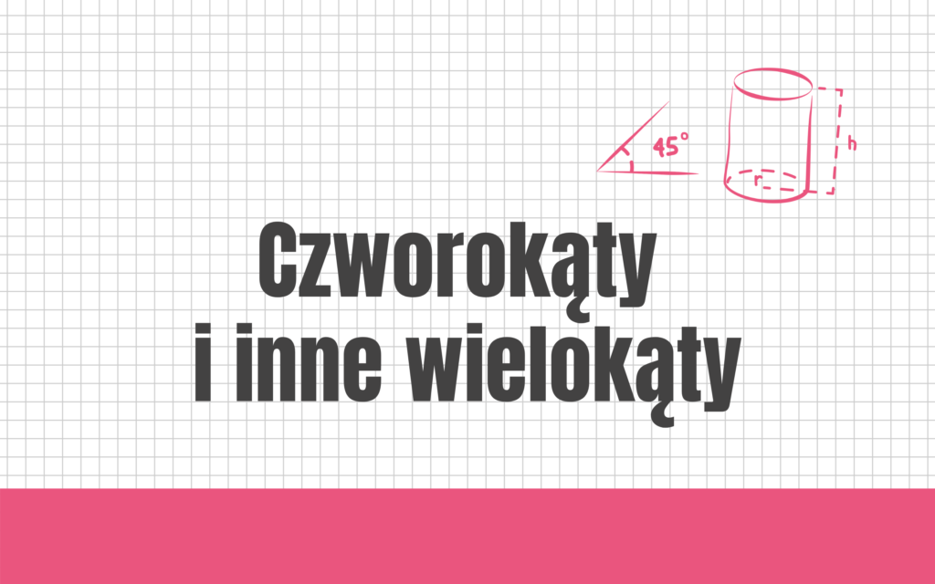 Czworokąty I Inne Wielokąty Klasa 6 Czworokąty i inne wielokąty - Kursy do matury