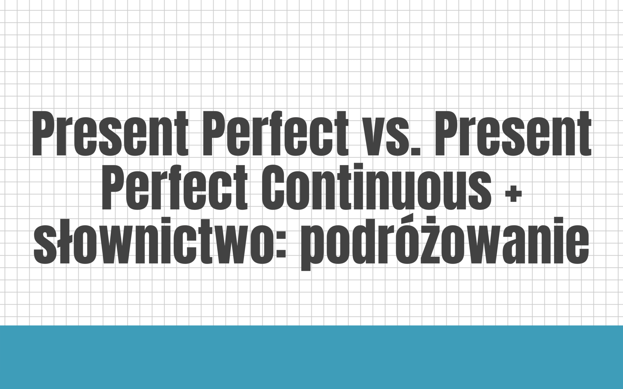Słownictwo Przydatne Do Matury Ustnej Z Angielskiego Lekcja próbna z języka angielskiego, poziom podstawowy (Present Perfect