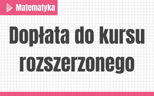Dopłata do kursu z matematyki (wersja standard) #formuła-2015 #rozszerzenie