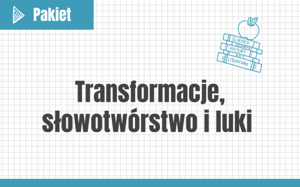Transformacje, słowotwórstwo i luki #nowa-formuła #podstawa