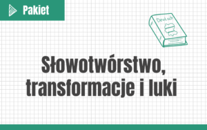 Słowotwórstwo, transformacje i luki #nowa-formuła #podstawa