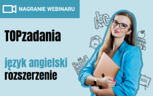[NAGRANIE WEBINARU] TOPzadania z języka angielskiego #rozszerzenie